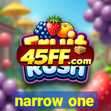 narrow one